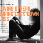 Simple Steps to Loving Others During Lock-Down Loss