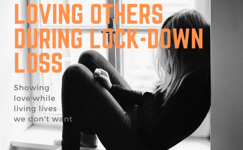 Loving Others During Lock-Down Loss